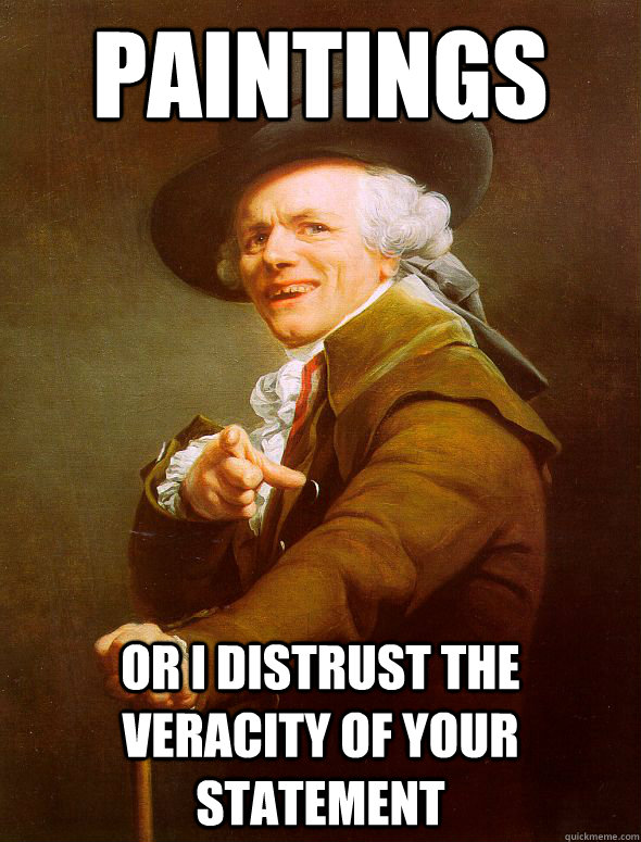 Paintings Or I distrust the veracity of your statement  Joseph Ducreux