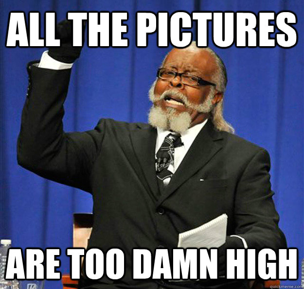 All the pictures are too damn high - All the pictures are too damn high  Jimmy McMillan