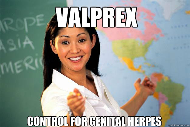 Valprex control for genital herpes  Unhelpful High School Teacher