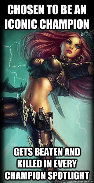 Chosen to be an iconic champion gets beaten and killed in every champion spotlight  Bad Luck Katarina