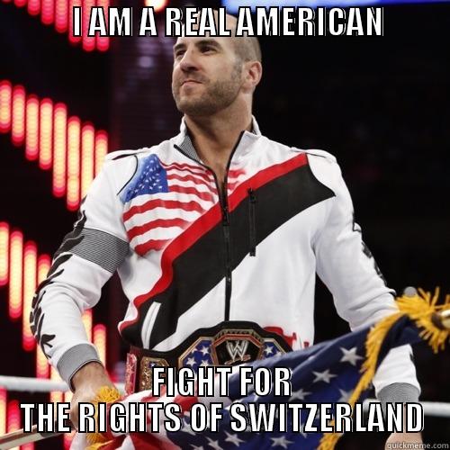            I AM A REAL AMERICAN            FIGHT FOR THE RIGHTS OF SWITZERLAND Misc