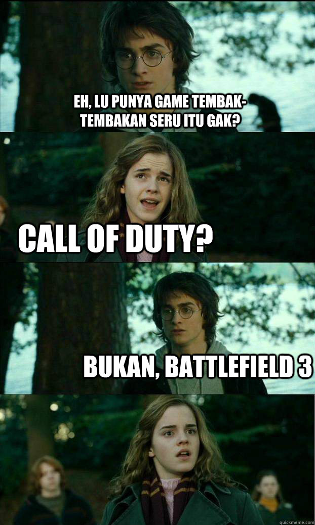 Eh, lu punya Game tembak-tembakan seru itu gak? Call of Duty? Bukan, Battlefield 3  Horny Harry