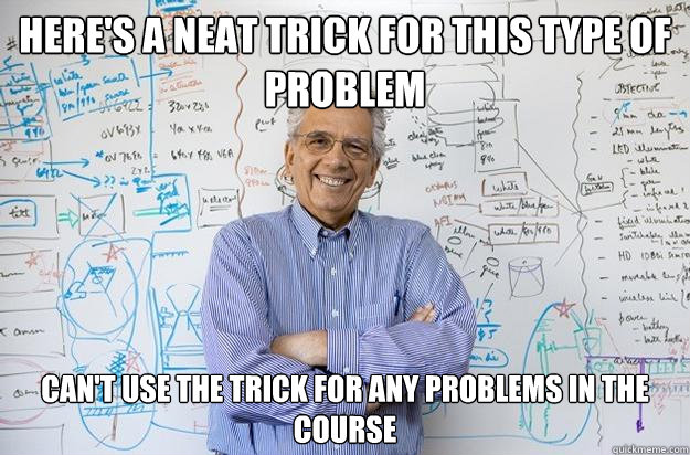 Here's a neat trick for this type of problem Can't use the trick for any problems in the course  Engineering Professor