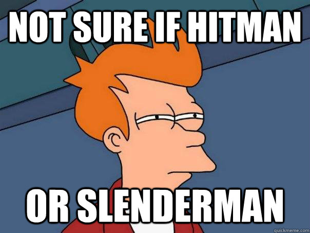 Not sure if hitman Or slenderman  Futurama Fry