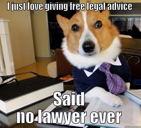 I JUST LOVE GIVING FREE LEGAL ADVICE SAID NO LAWYER EVER Lawyer Dog