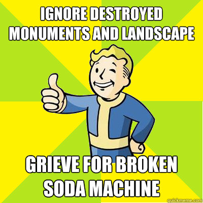 ignore destroyed monuments and landscape grieve for broken soda machine - ignore destroyed monuments and landscape grieve for broken soda machine  Fallout new vegas