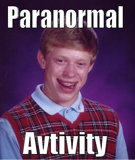 PARANORMAL AVTIVITY Bad Luck Brian