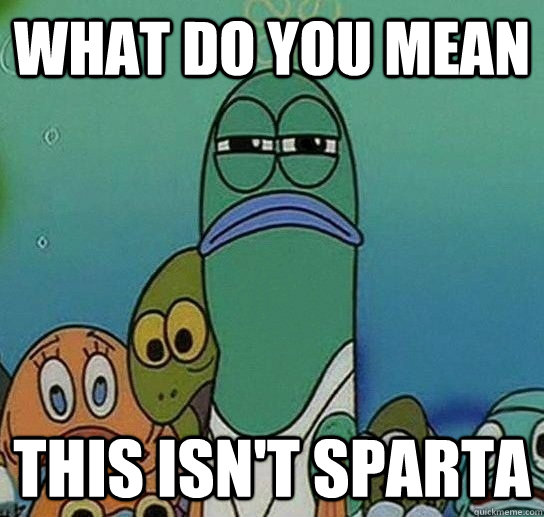 what do you mean this isn't Sparta - what do you mean this isn't Sparta  Serious fish SpongeBob