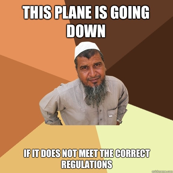 This plane is going down If it does not meet the correct regulations - This plane is going down If it does not meet the correct regulations  Ordinary Muslim Man