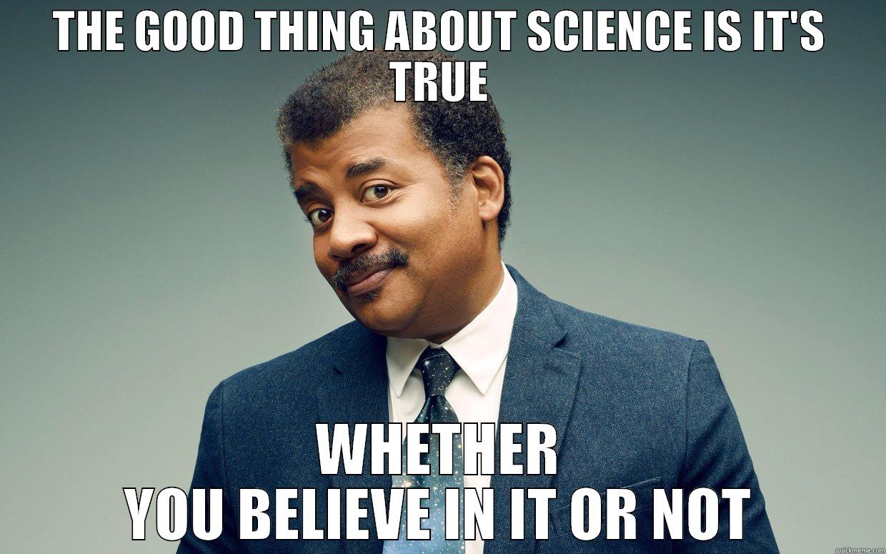 NDT ON SCIENCE - THE GOOD THING ABOUT SCIENCE IS IT'S TRUE WHETHER YOU BELIEVE IN IT OR NOT Misc