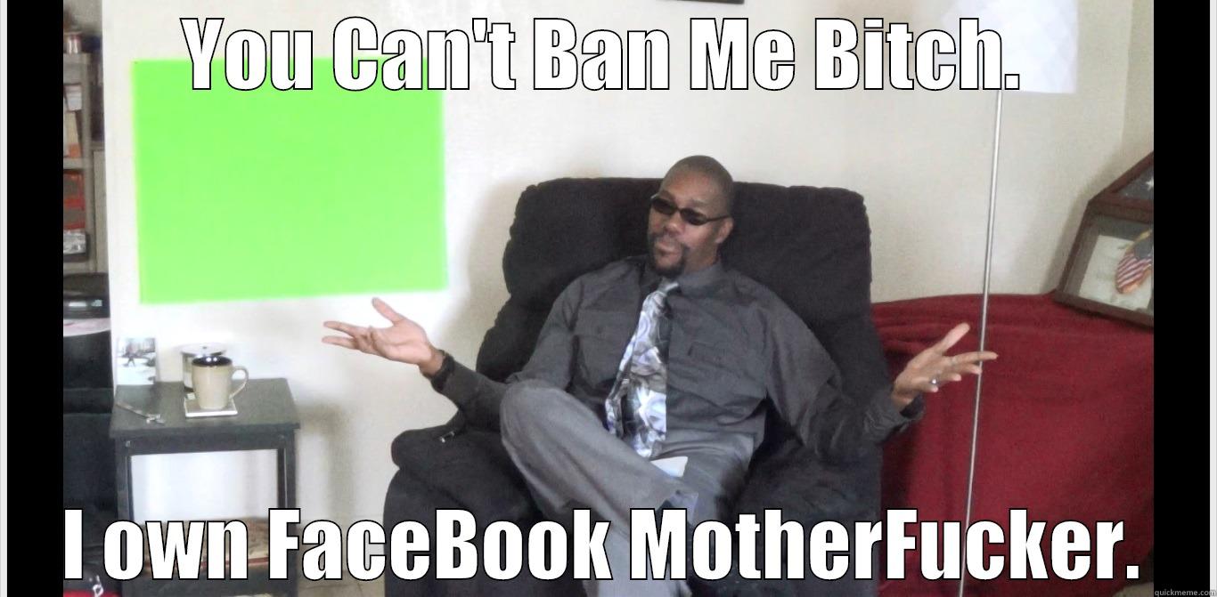 YOU CAN'T BAN ME BITCH. I OWN FACEBOOK MOTHERFUCKER. Misc