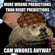 More wrong predictions than right predictions Cam whores anyway  