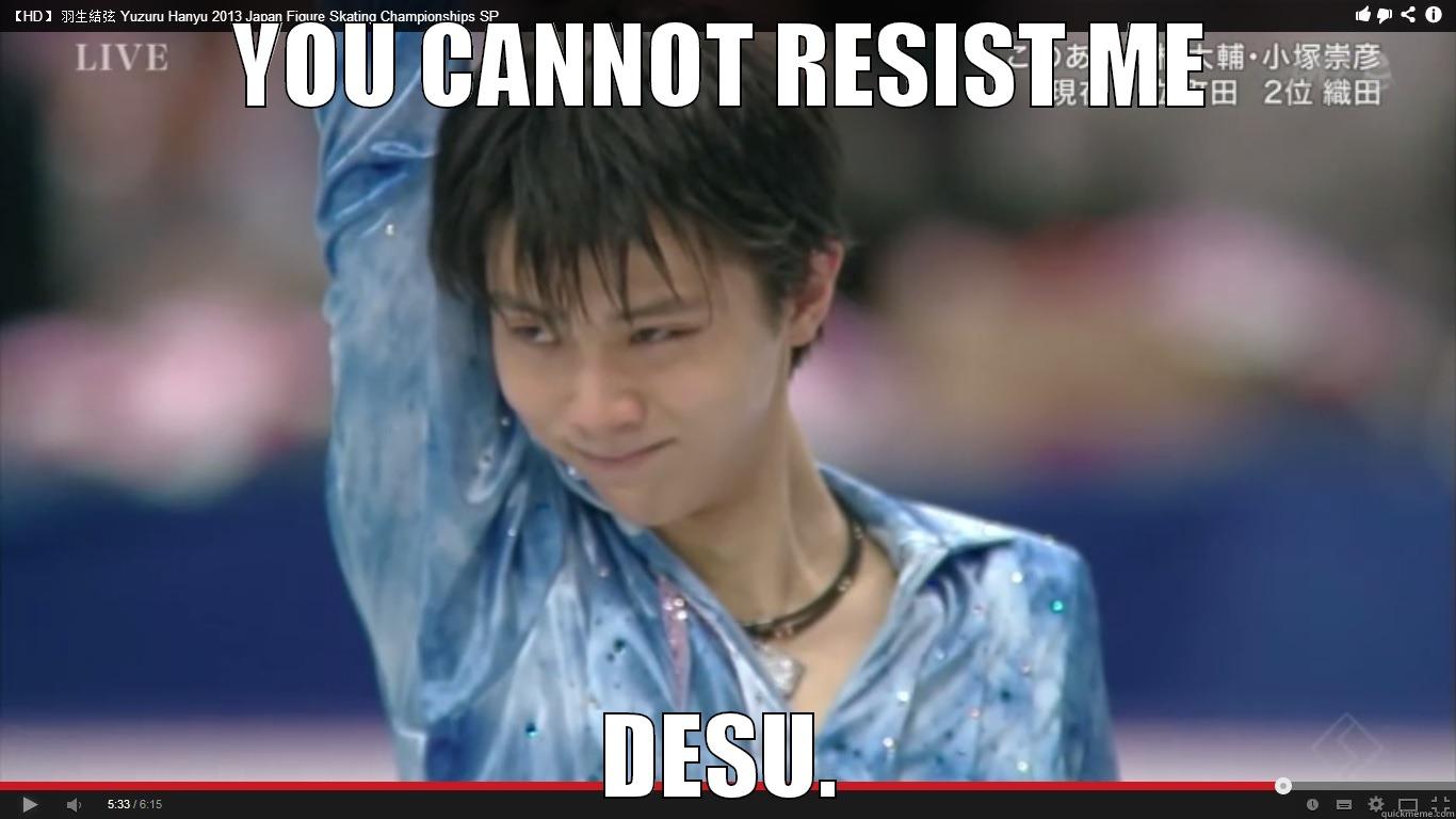 YOU CANNOT RESIST ME DESU. Misc