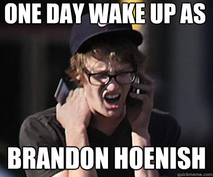 one day wake up as brandon hoenish  Sad Hipster