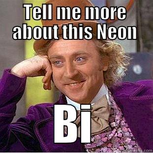 TELL ME MORE ABOUT THIS NEON BI Creepy Wonka