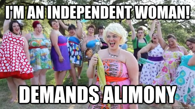 I'm an independent woman! Demands alimony  Big Girl Party