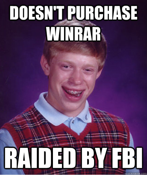 Doesn't purchase WINRAR Raided by FBI  Bad Luck Brian