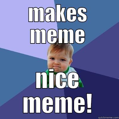 MAKES MEME NICE MEME! Success Kid