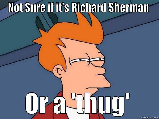 NOT SURE IF IT'S RICHARD SHERMAN OR A 'THUG' Futurama Fry