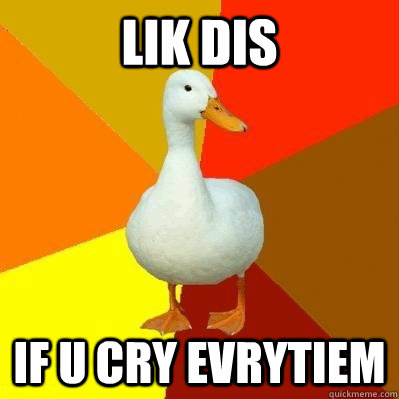 lik dis if u cry evrytiem  Tech Impaired Duck