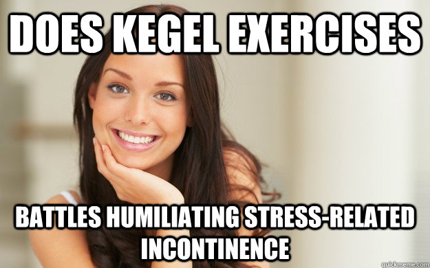 Does Kegel exercises Battles humiliating stress-related incontinence  Good Girl Gina