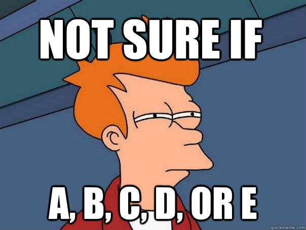 Not sure if A, B, C, D, or E  Futurama Fry