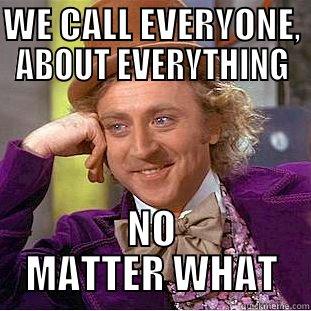 WE CALL EVERYONE, ABOUT EVERYTHING NO MATTER WHAT Condescending Wonka