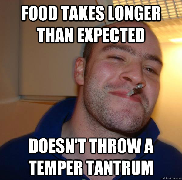 food takes longer than expected doesn't throw a temper tantrum - food takes longer than expected doesn't throw a temper tantrum  Misc