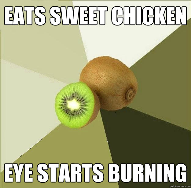 Eats sweet chicken Eye starts burning  Unclear Meme Kiwi