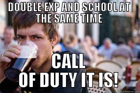 cod college senior - DOUBLE EXP AND SCHOOL AT THE SAME TIME CALL OF DUTY IT IS! Lazy College Senior