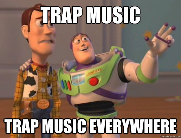 trap music trap music everywhere  Buzz Lightyear