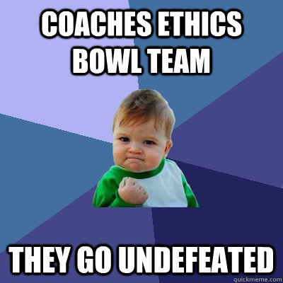 Coaches Ethics Bowl Team they go undefeated  Success Kid