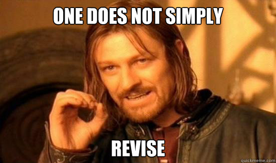 One Does Not Simply Revise   Boromir