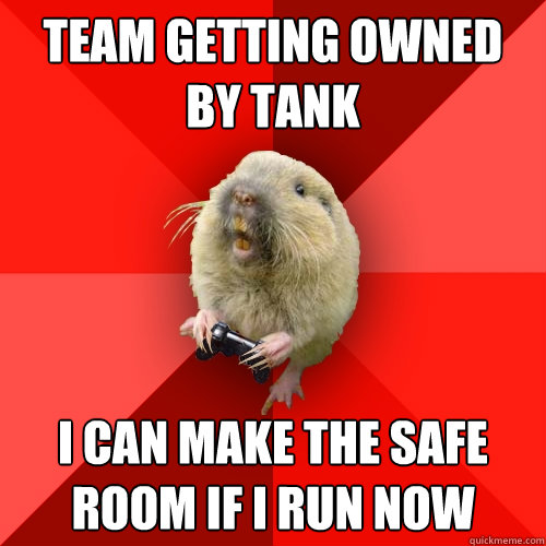 Team getting owned by tank I can make the safe room if I run now  Gaming Gopher