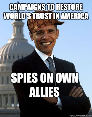 Campaigns to restore world's trust in America Spies on own allies   Scumbag Obama