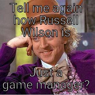 TELL ME AGAIN HOW RUSSELL WILSON IS JUST A GAME MANAGER? Condescending Wonka