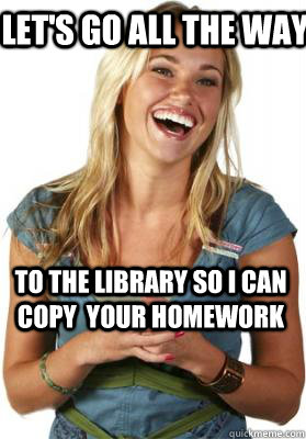 Let's go all the way  To the Library so I can copy  your homework  Friend Zone Fiona