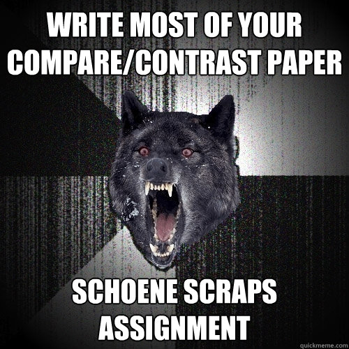 write most of your compare/contrast paper schoene scraps assignment  Insanity Wolf