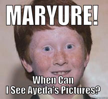 MARYURE! WHEN CAN I SEE AYEDA'S PICTURES? Over Confident Ginger