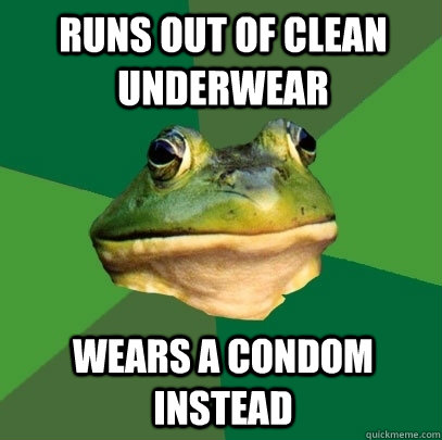 Runs out of clean underwear Wears a condom instead  Foul Bachelor Frog