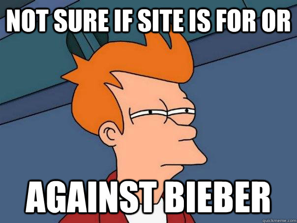 Not sure if site is for or  against bieber  Futurama Fry