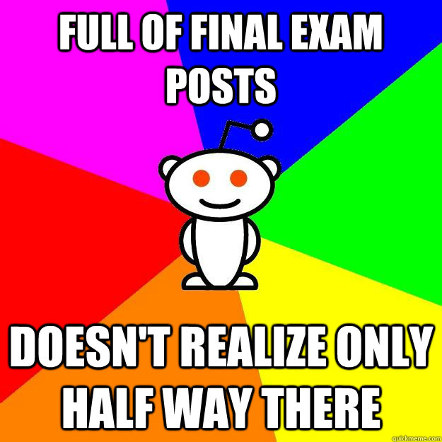 Full of final exam posts Doesn't realize only half way there  Reddit Alien