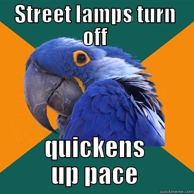 STREET LAMPS TURN OFF QUICKENS UP PACE Paranoid Parrot