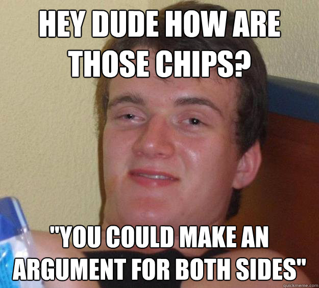 Hey dude how are those chips? 