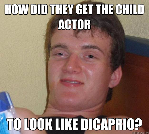 How did they get the child actor to look like dicaprio?  10 Guy