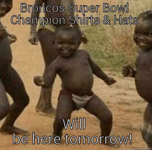 BRONCOS SUPER BOWL CHAMPION SHIRTS & HATS WILL BE HERE TOMORROW!  Third World Success