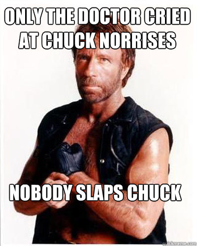 only the doctor cried at chuck norrises birth nobody slaps chuck norris  