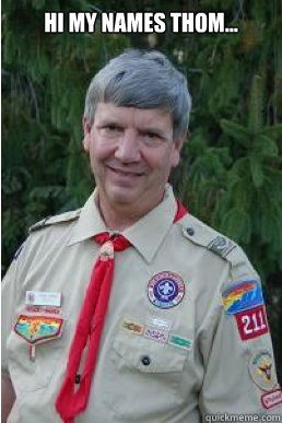 Hi my names Thom...   Harmless Scout Leader