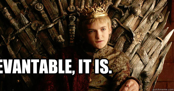  ILEVANTABLE, IT IS.  Scumbag joffrey