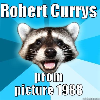 ROBERT CURRYS  PROM PICTURE 1988 Lame Pun Coon